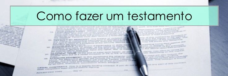 Veja como fazer um Testamento: alguns modelos prontos e 